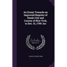 An Essay Towards an Improved Register of Deeds City and County of New York, to Dec. 31, 1799. Inc