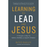 Learning to Lead Like Jesus: 11 Principles to Help You Serve, Inspire, and Equip Others