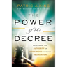 The Power of the Decree: Releasing the Authority of God's Word Through Declaration