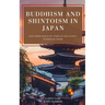 Buddhism and Shintoism in Japan: Exploring Buddhist Temples and Shinto Shrines in Japan