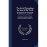 The Art of Preventing the Loss of the Teeth: With Instructions Calculated to Enable Medical Practioners, ... to Adopt the Author's Practice of Treatin