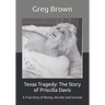 Texas Tragedy: The Story of Priscilla Davis: A True Story of Money, Murder and Survival