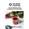 The Green Juice Bar: 3-Day Cleanse and Fasting Guide