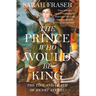 The Prince Who Would Be King: The Life and Death of Henry Stuart