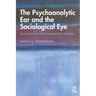 The Psychoanalytic Ear and the Sociological Eye: Toward an American Independent Tradition