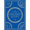 The Little Book of Ancient Egypt: A Pocket Guide to an Epic Civilization, Including Key Events, People, Trivia and More