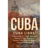 Cuba: Cuba Libre! 4 Manuscripts in 1 Book, Including: History of Cuba, History of Havana, Cuba Travel Guide and Havana Travel Guide