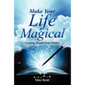 Make Your Life Magical: Creating Wealth From Within