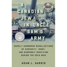 A Canadian Jew in Uncle Sam's Army: Darkly Humorous Recollections of Disparity, Irony, and Narrowly Surviving During the Cold War