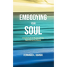Embodying Your Soul: A Detailed Guide for Merging with Your Higher Self and the Absolute