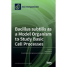 Bacillus subtilis as a Model Organism to Study Basic Cell Processes