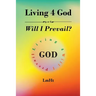 Living 4 God: Will I Prevail?