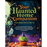Your Haunted Home Companion, a Scary Simple Halloween How-To: A no-fuss, full-coulor guide to deliciously spooky treats, DIY decorations, and haunting