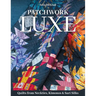 Patchwork Luxe: Quilts from Neckties, Kimonos & Sari Silks