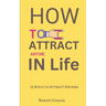 How to Attract Anyone in Life: 15 Ways to Attract Anyone