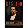 Bandido: The Life and Times of Tiburcio Vasquez