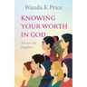 Knowing Your Worth In God: You are not forgotten