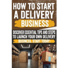 How to Start a Delivery Business: Unlock success with your own delivery business! Discover the secrets to start and grow. Don't miss out!