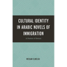 Cultural Identity in Arabic Novels of Immigration: A Poetics of Return