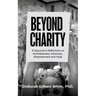 Beyond Charity: A Sojourner's Reflections on Homelessness, Advocacy, Empowerment and Hope