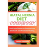 Hiatal Hernia Diet Cookbook: Delicious Dishes to Soothe Your Stomach and Promote Healing