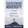 Overcoming Adversity: Tips and Concepts for Preparing Yourself to Meet Life's Challenges