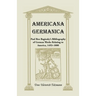 Americana Germanica: Paul Ben Baginsky's Bibliography of German Works Relating to America, 1493-1800