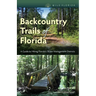 Backcountry Trails of Florida: A Guide to Hiking Florida's Water Management Districts