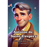 Antoine de Saint-Exupéry: The Inspiring Story of a Genius