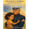 My Dad is A Marine: Home is where My Hero Lives