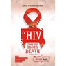 HIV (AIDS) Does Not Mean Death, Volume One: Socio-Psychological Perspective; Basic and Advanced Compenduim