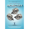 Projectify: How to use projects to engage your people in strategy that evolves your business