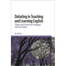 Debating in Teaching and Learning English: Theory and Practice for Pedagogy and Curriculum