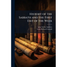 History of the Sabbath and the First Day of the Week