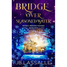 Bridge Over Seasoned Water: A Paranormal Women's Fiction Holiday Novella