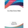 As a Man Grows Older