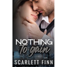 Nothing to Gain: Secret Billionaire - Friends to Lovers Romance
