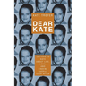 Dear Kate: Letters to Kate About Life, Love, and Finding Happily Ever After