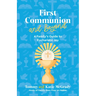 First Communion and Beyond: A Family's Guide to Eucharistic Joy