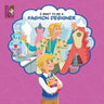I Want To Be A Fashion Designer: Explore the World of Fashion Design for kids