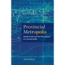 Provincial Metropolis: Intellectuals and the Hinterland in Colonial India