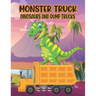 Monster Truck Dinosaurs And Dump Trucks Coloring Book: Amazing Coloring Book for Kids Filled with 50 Pages of Monster Trucks Cute and Fun 50 Pages Mon