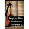 Keeping Time: A Life Making Music