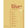 How To Be A More Effective Church Leader: A Special Edition for Pastors And Other Church Leaders