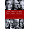 The Titans of the Twentieth Century: How They Made History and the History They Made