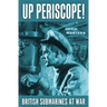 Up Periscope!: British Submarines at War