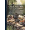 Canoe and Camp Cookery: A Practical Cook Book for Canoeists, Corinthian Sailors and Outers