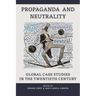 Propaganda and Neutrality: Global Case Studies in the Twentieth Century