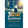 30 Day Devotional - Bold and Strong- Coffee Devotions for a Courageous Christian Walk