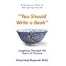 You Should Write a Book: Laughing Through the Tears of Trauma